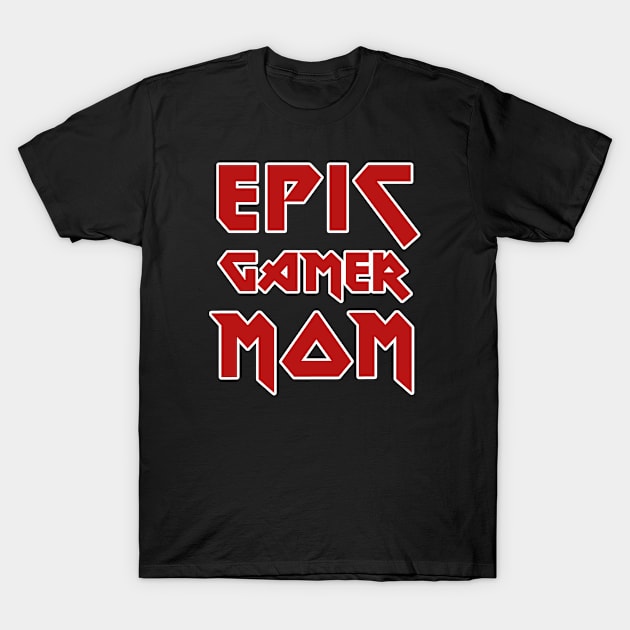 Epic Gamer Mom T-Shirt by EpicEndeavours